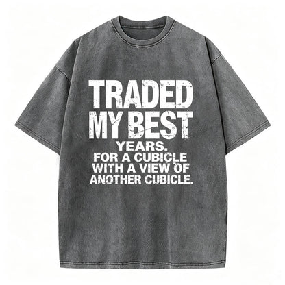 Traded My Best Years For A Cubicle With A View Of Another Cubicle Tee