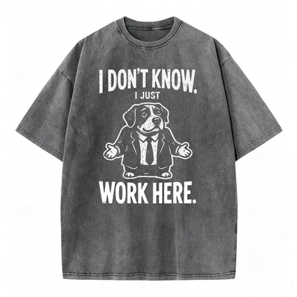 I Don't Know I Just Work Here Funny Dog Office Humor T-Shirt