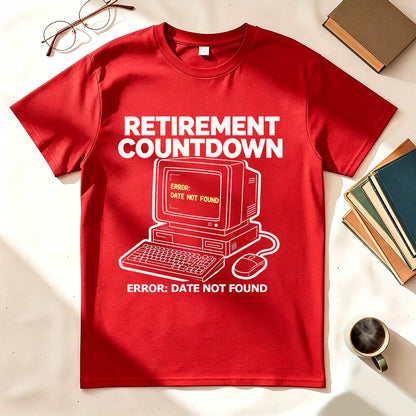 Retirement Countdown Error Date Not Found Funny Sarcastic T-Shirt