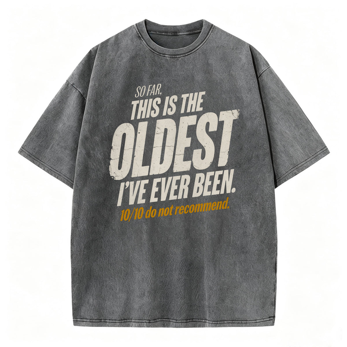 So Far This Is The Oldest I've Ever Been Funny T-Shirt