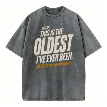 So Far This Is The Oldest I've Ever Been Funny T-Shirt