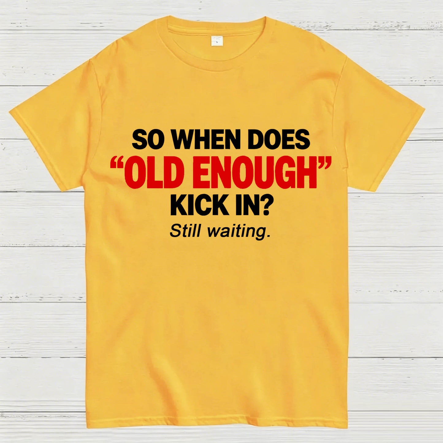 So When Does "Old Enough" Kick In? Still Waiting Funny T-Shirt