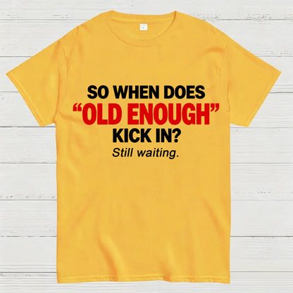 So When Does "Old Enough" Kick In? Still Waiting Funny T-Shirt