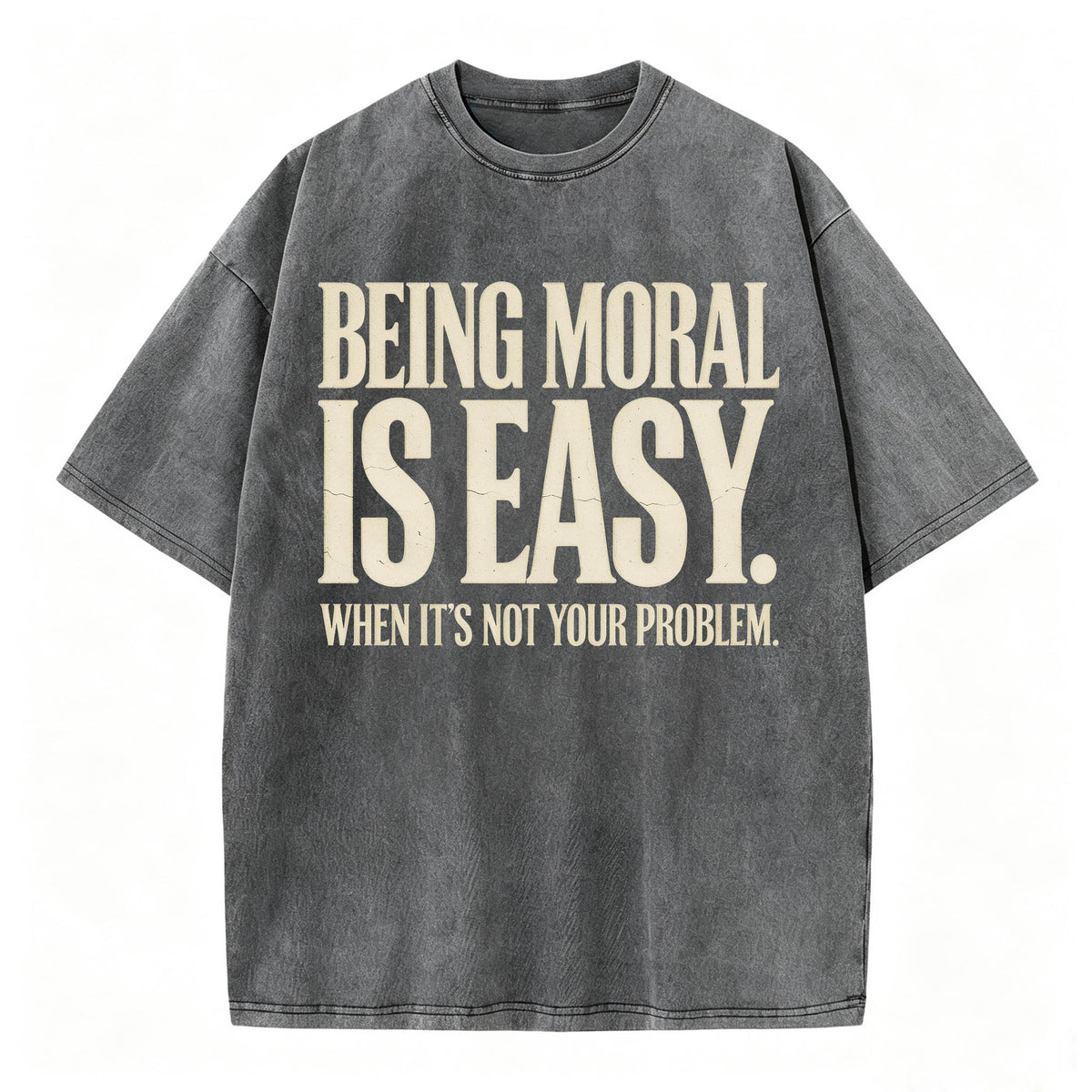 Being Moral Is Easy. When It's Not Your Problem. — Funny Sarcastic T-Shirt