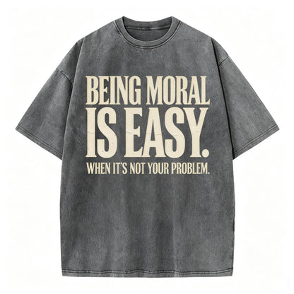 Being Moral Is Easy. When It's Not Your Problem. — Funny Sarcastic T-Shirt