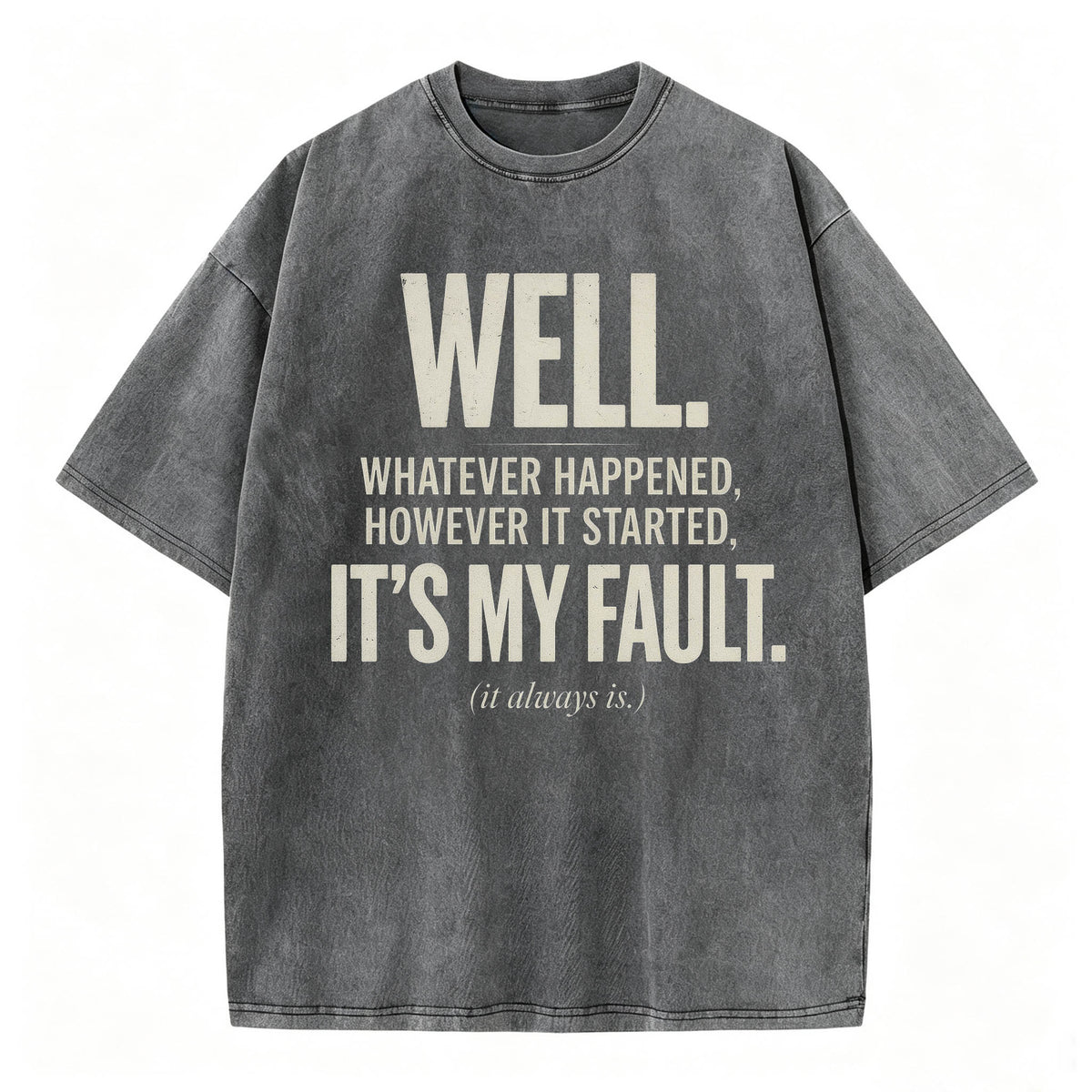 Well. It's My Fault. (It Always Is.) — Funny Sarcastic T-Shirt