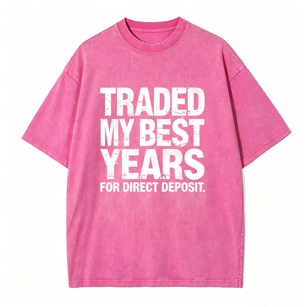Traded My Best Years for Direct Deposit Funny Work T-Shirt Vintage Washed Tee