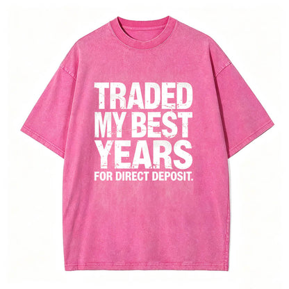 Traded My Best Years for Direct Deposit Funny Work T-Shirt Vintage Washed Tee