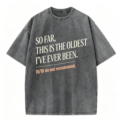 So Far, This Is The Oldest I've Ever Been Vintage Washed Graphic Tee