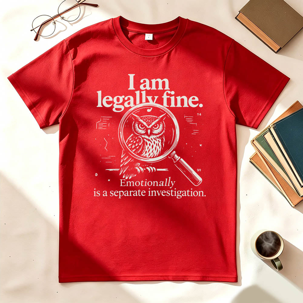 I Am Legally Fine Funny Dark Humor T-Shirt