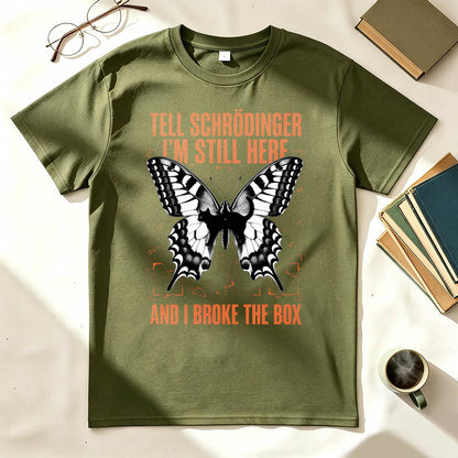 Tell Schrödinger I'm Still Here. And I Broke The Box. Funny Science T-Shirt