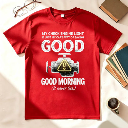 My Check Engine Light Is Just My Car's Way of Saying Good Morning T-Shirt