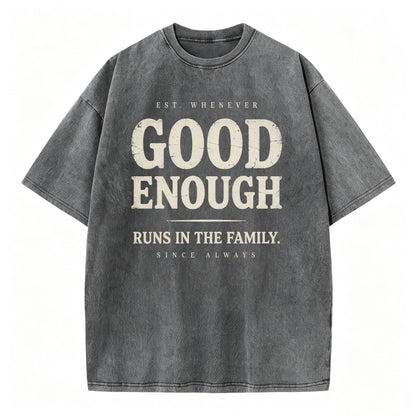 Good Enough Runs In The Family Funny Sarcastic T-Shirt