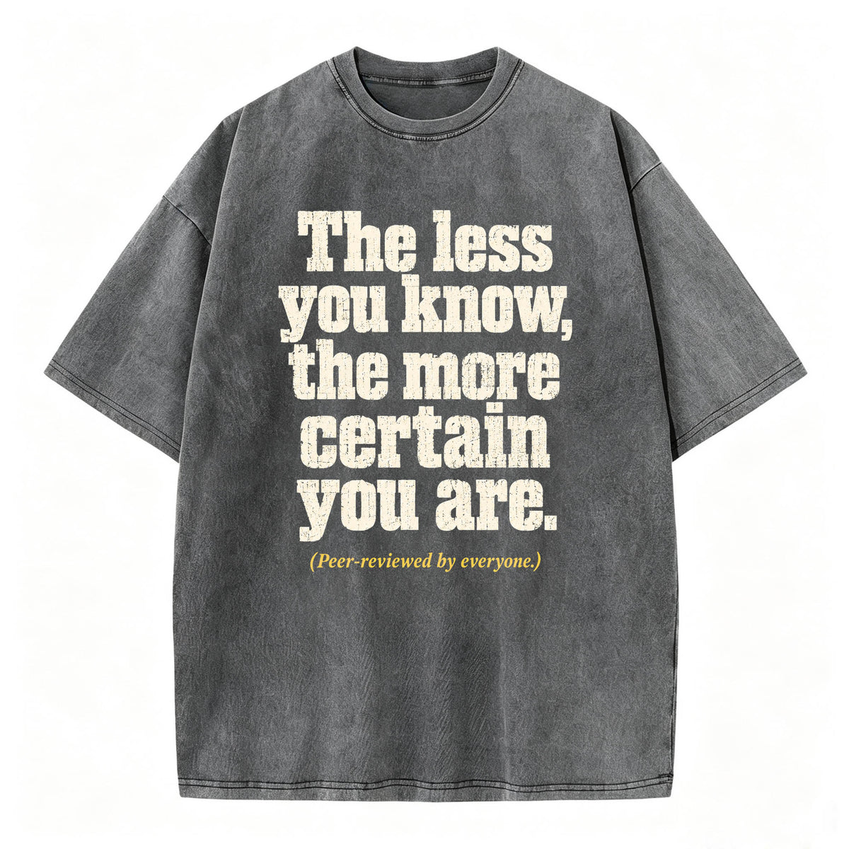 The Less You Know, The More Certain You Are — Funny Washed Graphic T-Shirt