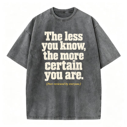 The Less You Know, The More Certain You Are — Funny Washed Graphic T-Shirt