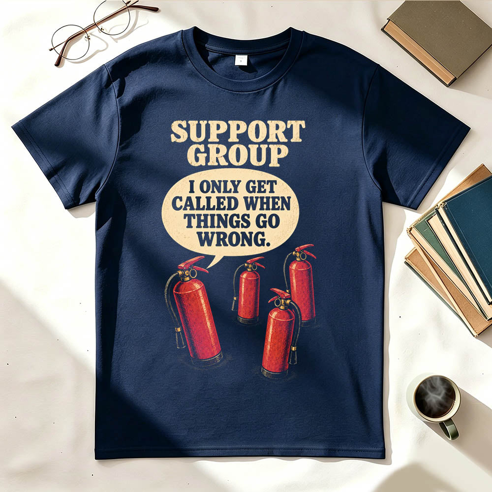 Support Group Fire Extinguisher Funny Sarcastic Graphic T-Shirt