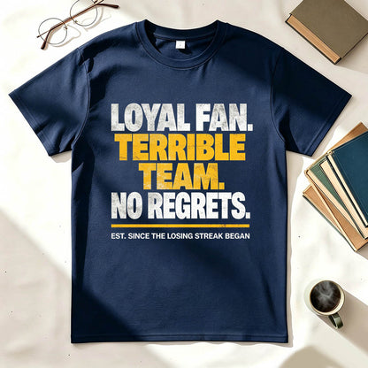 Loyal Fan Terrible Team No Regrets Funny Sports T-Shirt
