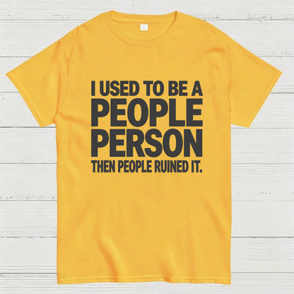 I Used to Be a People Person Then People Ruined It T-Shirt