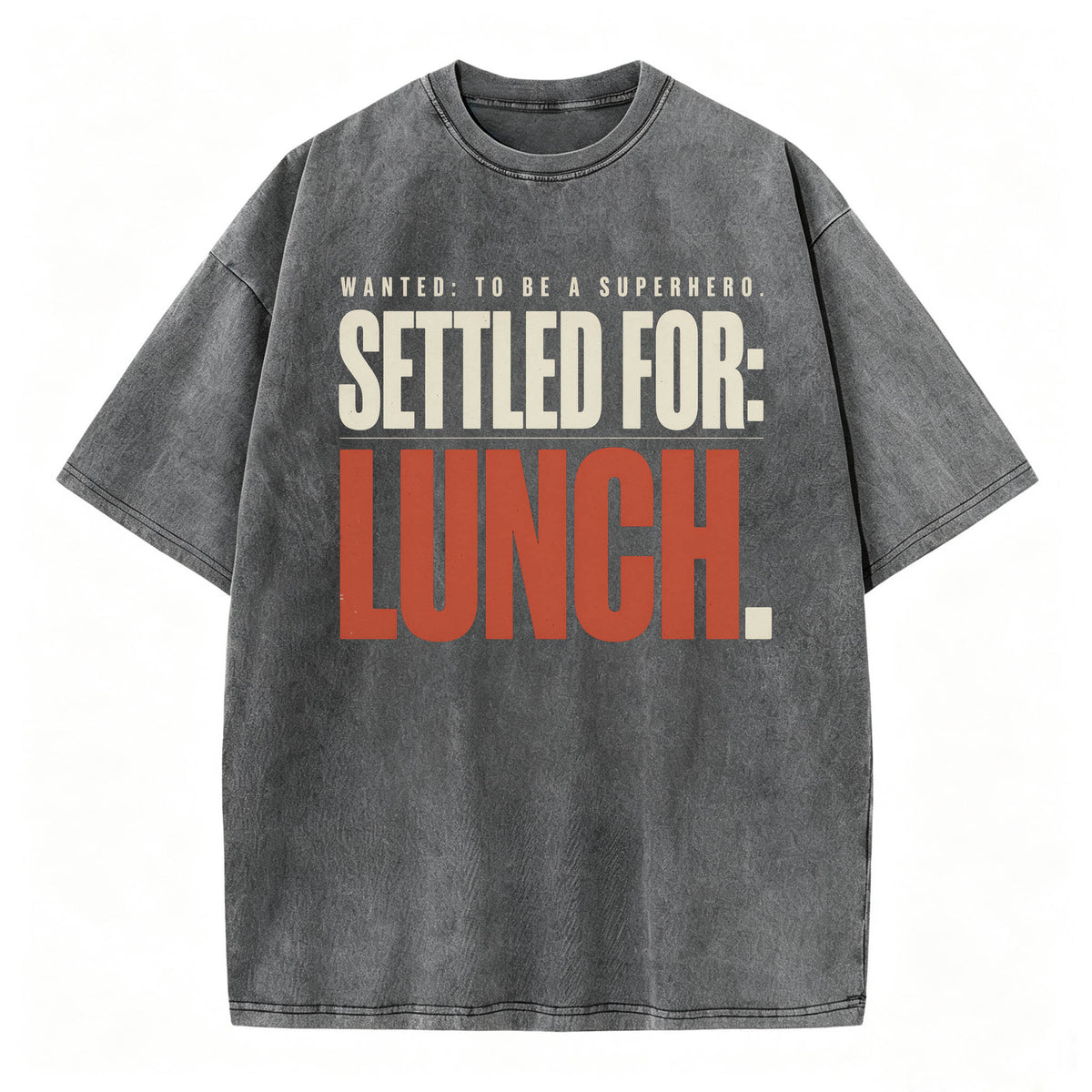 Wanted To Be A Superhero. Settled For Lunch. Funny Sarcastic Graphic T-Shirt