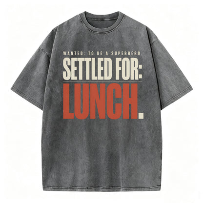 Wanted To Be A Superhero. Settled For Lunch. Funny Sarcastic Graphic T-Shirt