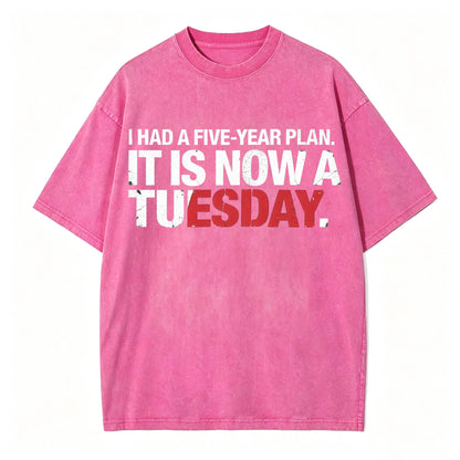 I Had a Five-Year Plan. It Is Now a Tuesday. Funny Dark Humor T-Shirt