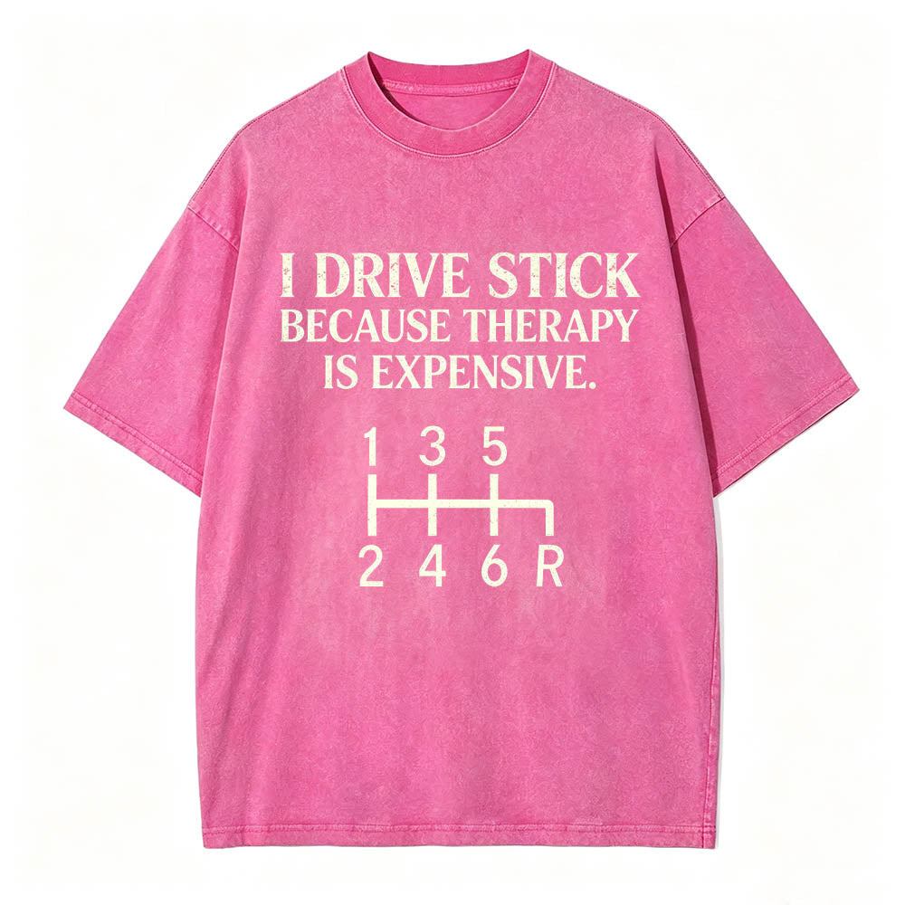I Drive Stick Because Therapy Is Expensive Funny Manual Transmission Tee