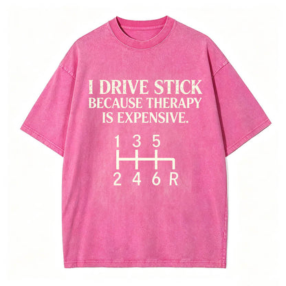 I Drive Stick Because Therapy Is Expensive Funny Manual Transmission Tee