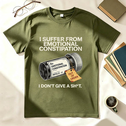 I Suffer From Emotional Constipation T-Shirt – Funny Sarcastic Gift