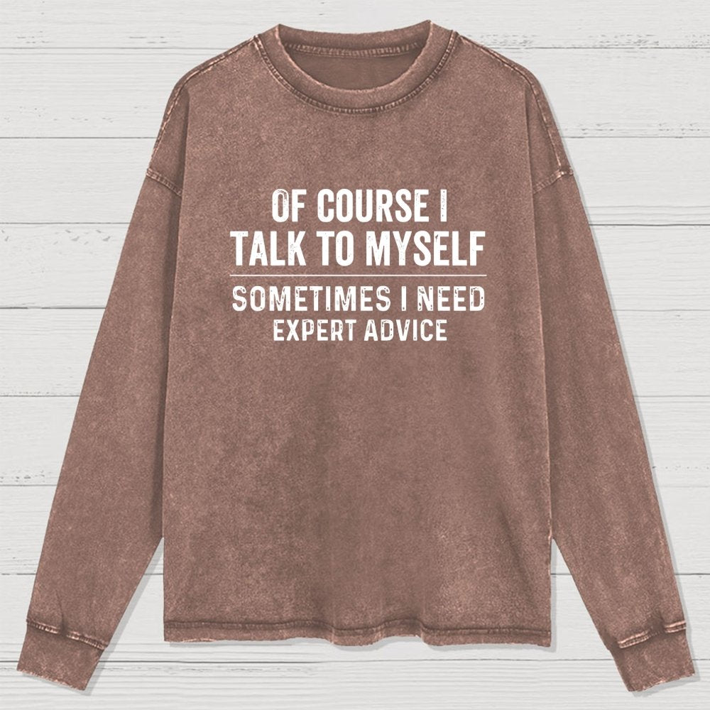 Of Course I Talk To Myself Washed Long Sleeve Tee