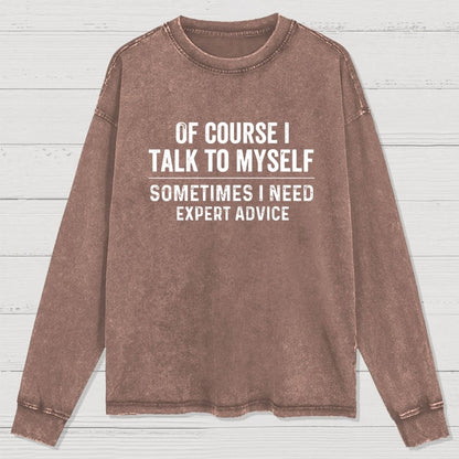 Of Course I Talk To Myself Washed Long Sleeve Tee