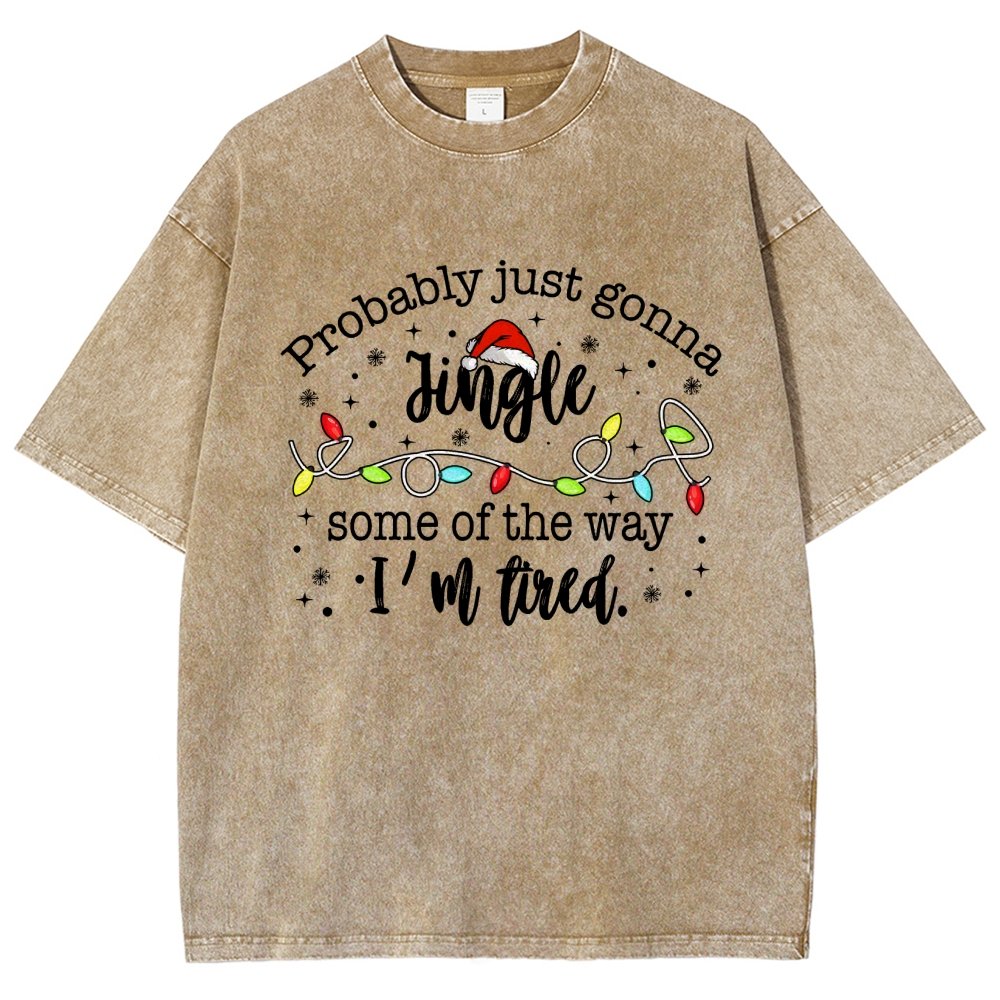 Probably Just Gonna Jingle Some Of The Way I’m Tired Vintage Distressed T-shirt