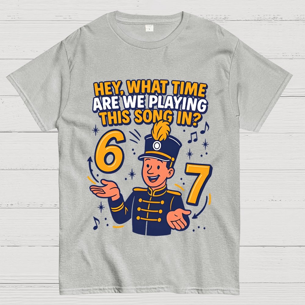 Hey What Time Are We Playing This Song In? 6 7 Geek T-Shirt