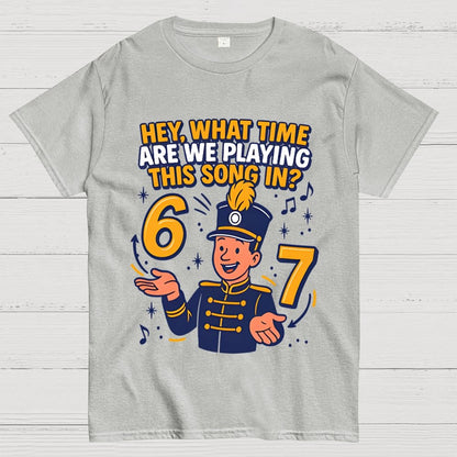 Hey What Time Are We Playing This Song In? 6 7 Geek T-Shirt