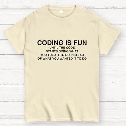 Coding Is Fun Until Code Does What You Told It To Geek T-Shirt