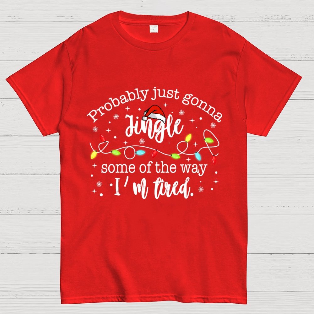 Probably Just Gonna Jingle Some Of The Way I’m Tired Geek T-Shirt