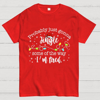 Probably Just Gonna Jingle Some Of The Way I’m Tired Geek T-Shirt