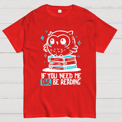 If You Need Me Owl Be Reading Geek T-Shirt