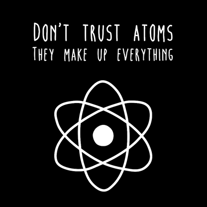 Don't Trust Atoms Essential Geek T-Shirt