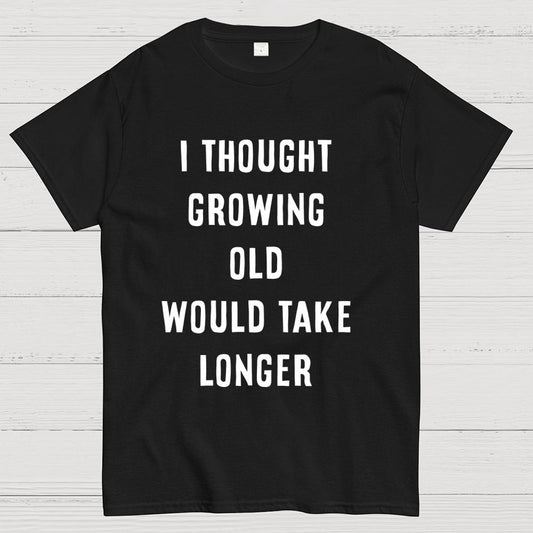 Growing Old Unisex Geek T-Shirt