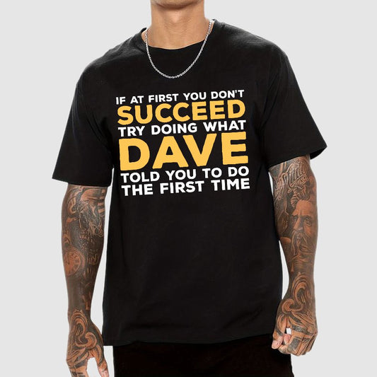 If At First You Don't Succeed Try Doing What Dave Told You To Do The First Time Geek T-Shirt