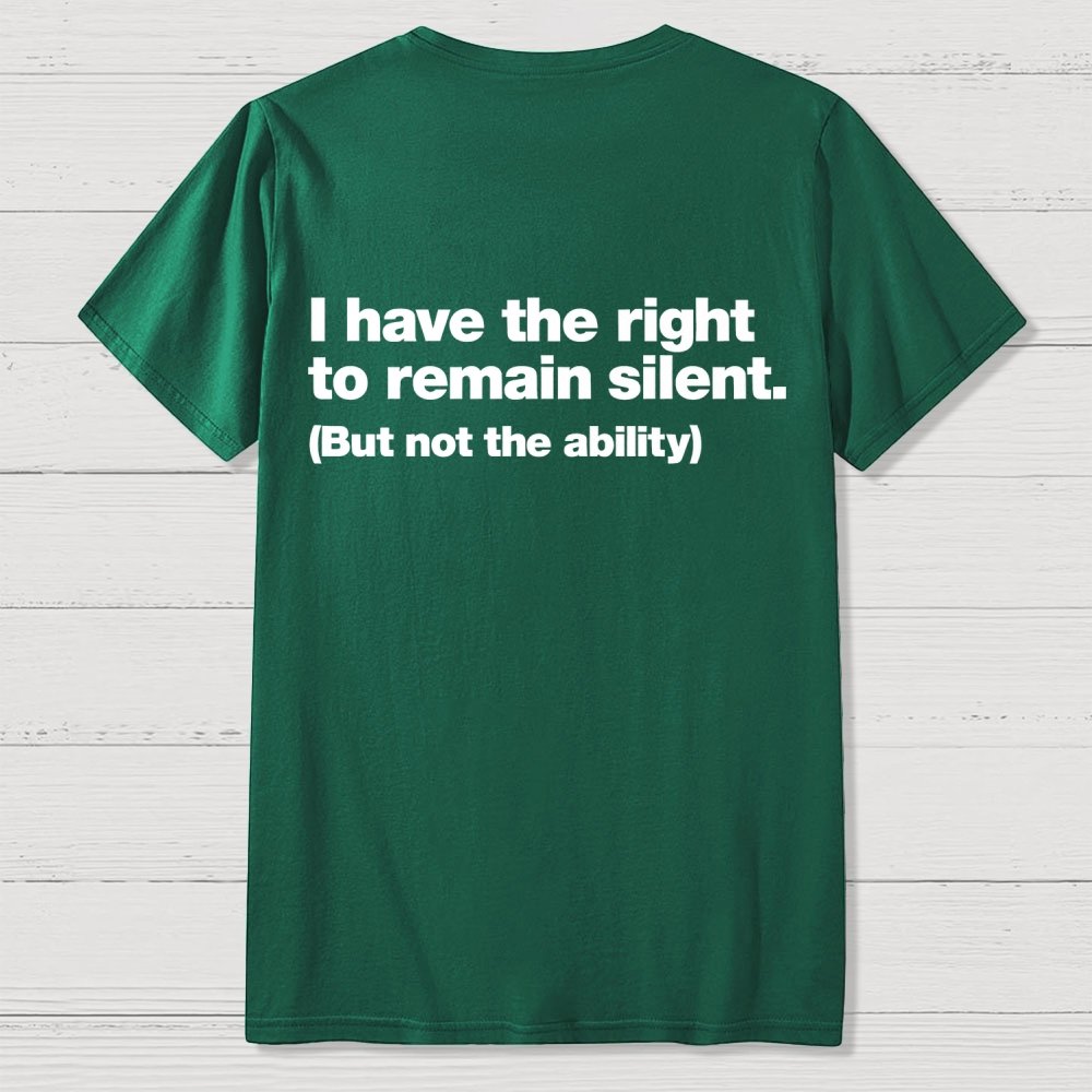 I Have The Right To Remain Silent. (But Not The Ability) Back Printing Geek T-Shirt