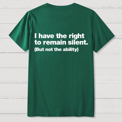 I Have The Right To Remain Silent. (But Not The Ability) Back Printing Geek T-Shirt