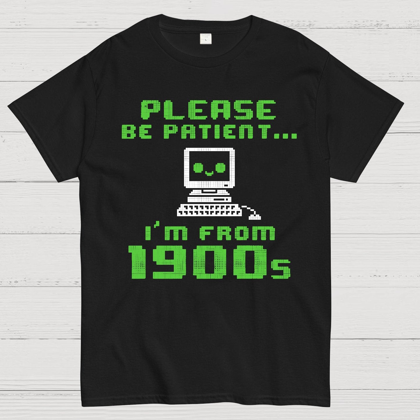 Be Patient I'm From 1900s Geek T-Shirt