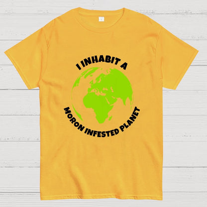 I Inhabit a Moron Infested planet Geek T-Shirt