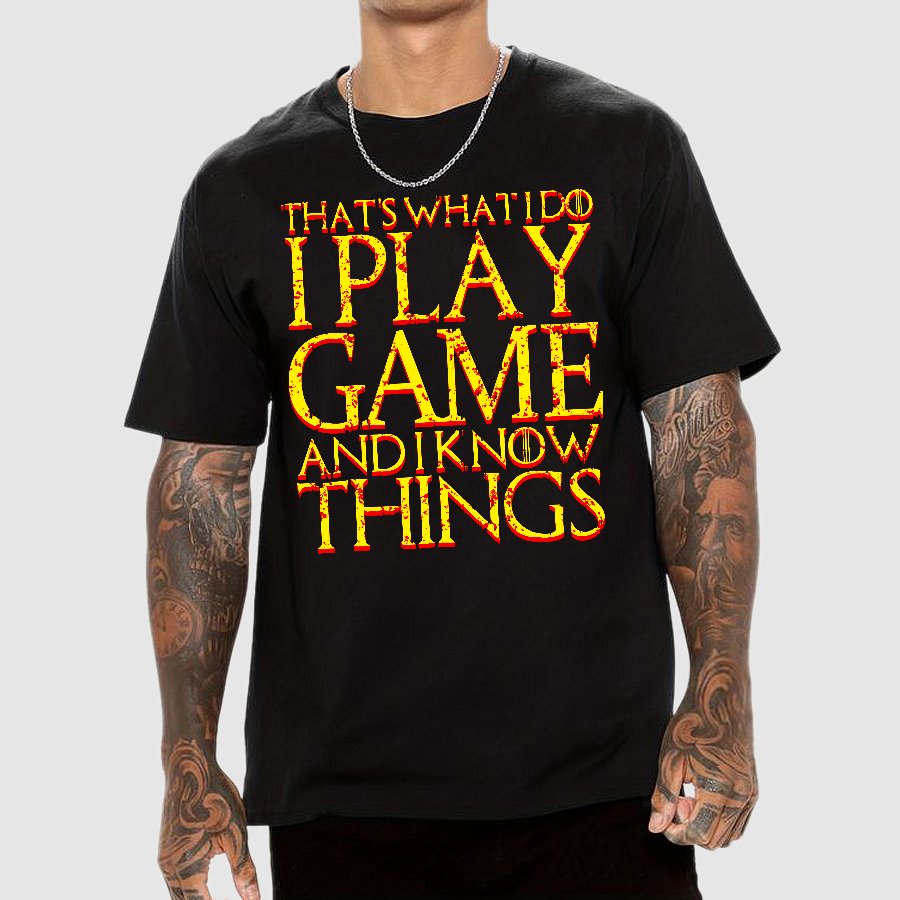 That's What I Do I Play Game And I Know Things Geek T-Shirt