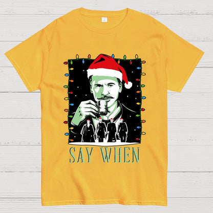 Say When Christmas Edition Geek T-Shirt