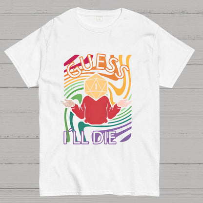 Guess I‘ll Die Geeky T-Shirt