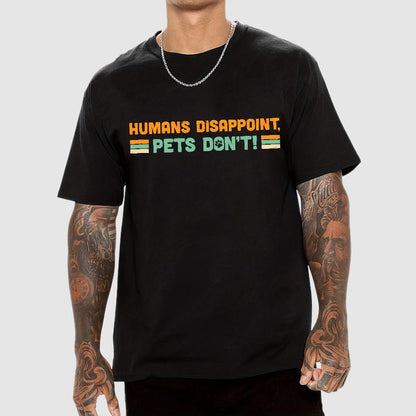 Humans Disappoint, Pets Dont! Geek T-Shirt