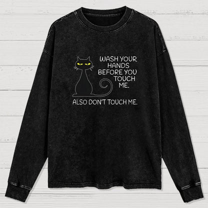 Wash Your Hands Before You Touch Me. Also Don't Washed Long Sleeve Tee