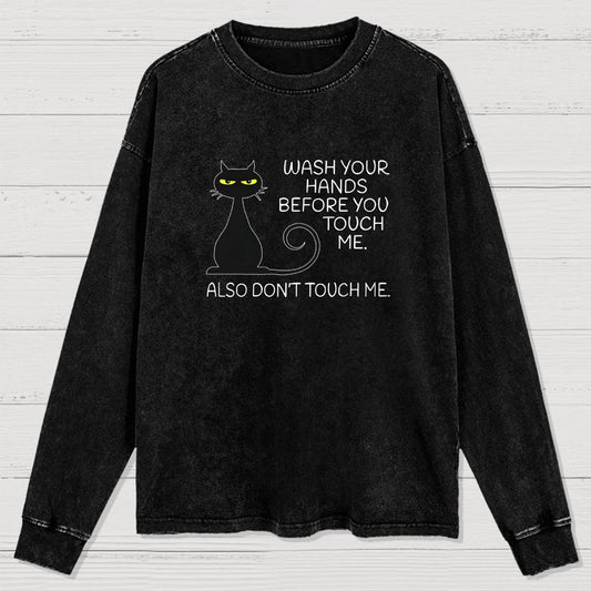 Wash Your Hands Before You Touch Me. Also Don't Washed Long Sleeve Tee